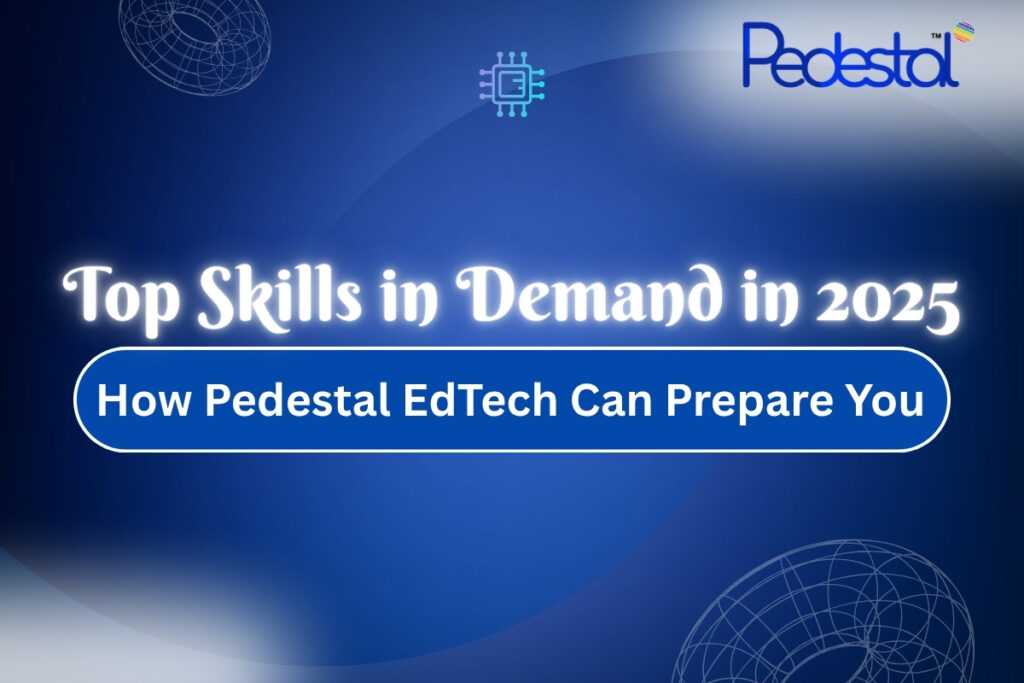 Top Skills in Demand in 2025 and How Pedestal EdTech Can Prepare You