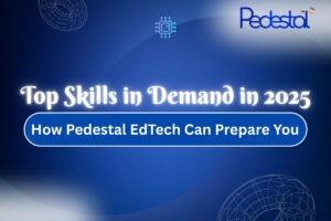Read more about the article Top Skills in Demand in 2025 and How Pedestal EdTech Can Prepare You